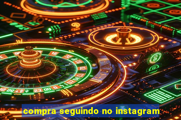 compra seguindo no instagram