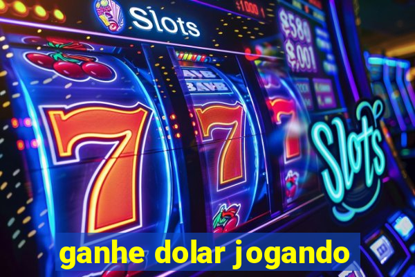 ganhe dolar jogando