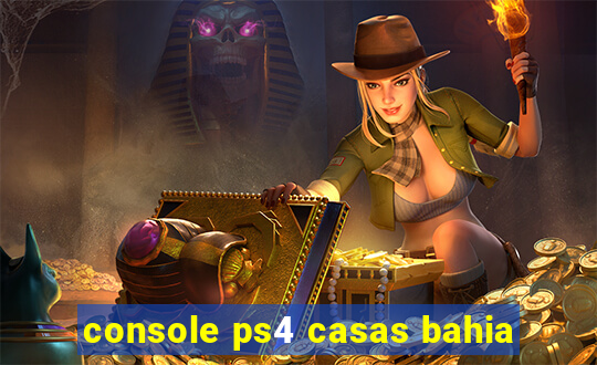 console ps4 casas bahia
