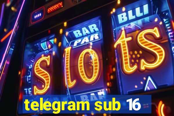 telegram sub 16