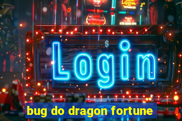bug do dragon fortune