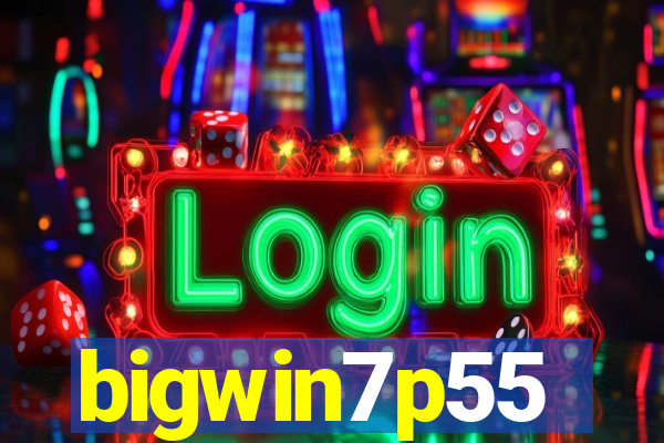 bigwin7p55