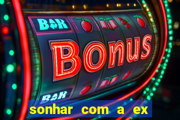 sonhar com a ex do meu marido jogo do bicho