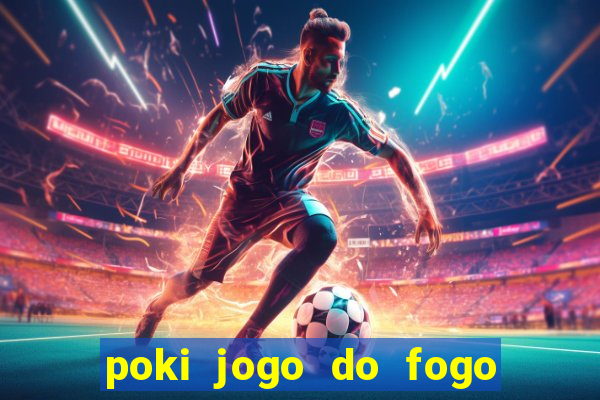 poki jogo do fogo e agua
