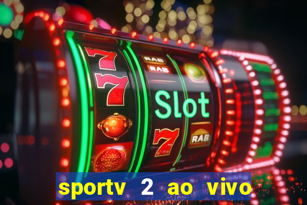 sportv 2 ao vivo futebol play hd