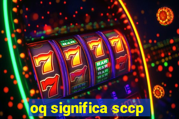 oq significa sccp