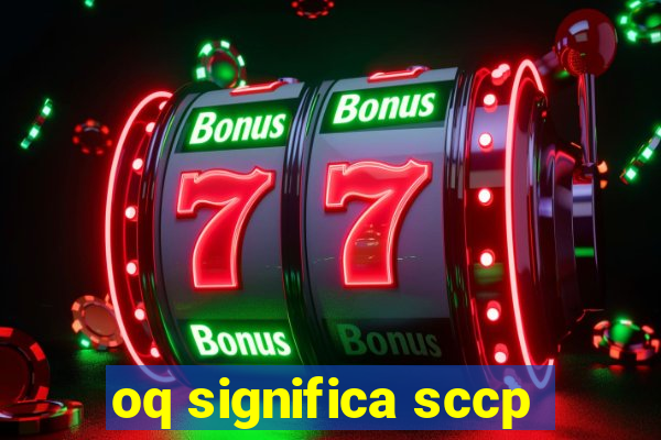 oq significa sccp