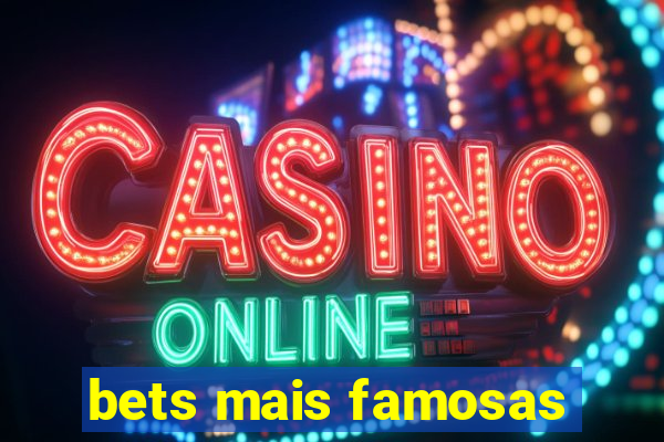 bets mais famosas