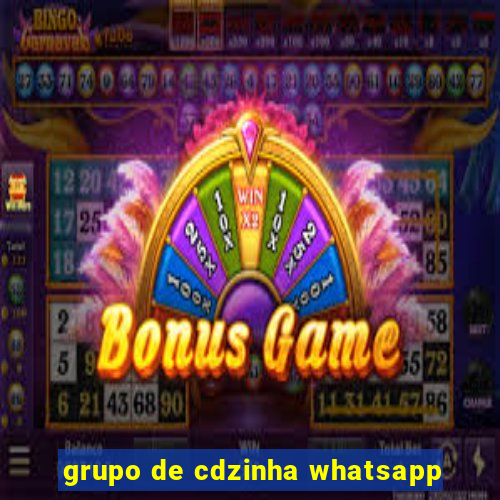 grupo de cdzinha whatsapp