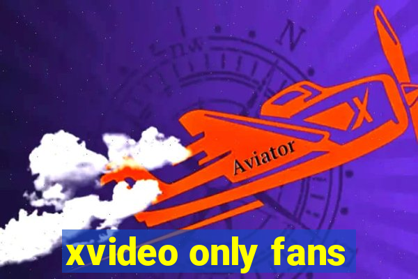 xvideo only fans