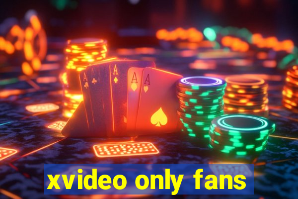 xvideo only fans
