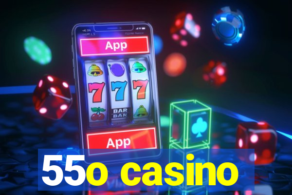 55o casino