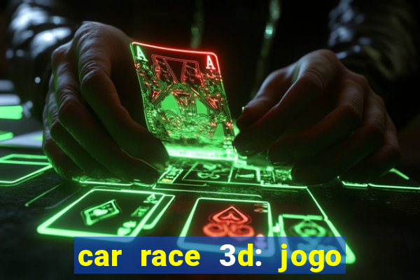 car race 3d: jogo de carros