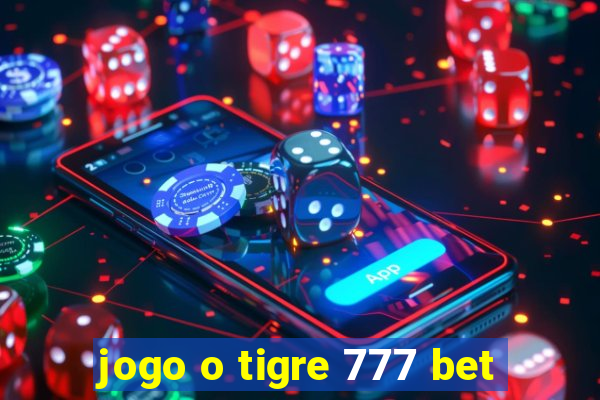 jogo o tigre 777 bet