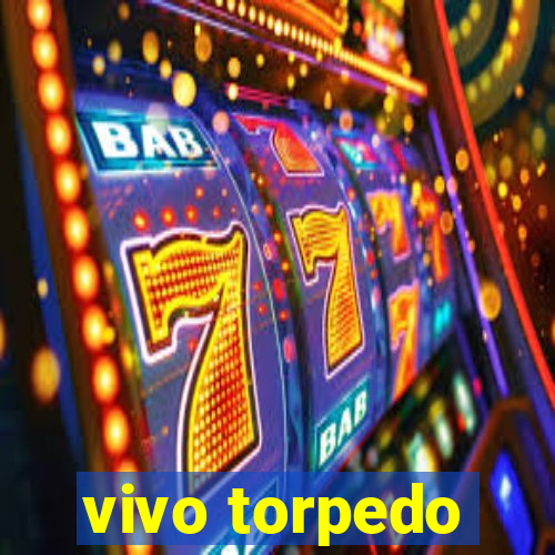 vivo torpedo