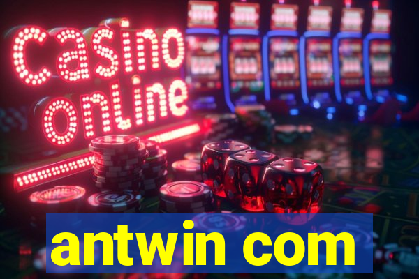 antwin com