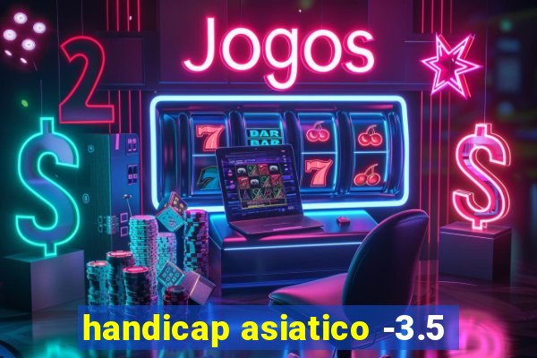 handicap asiatico -3.5