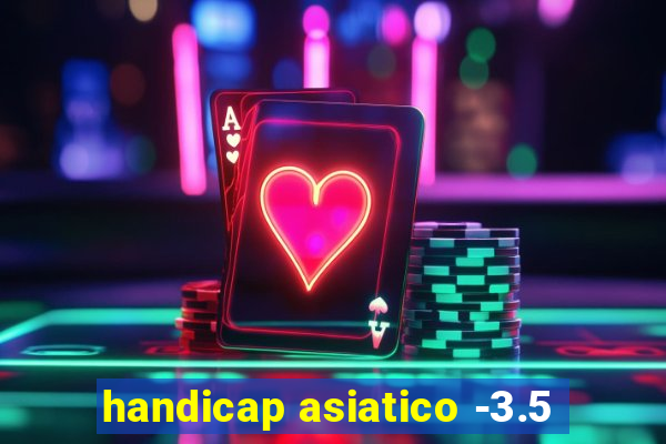 handicap asiatico -3.5