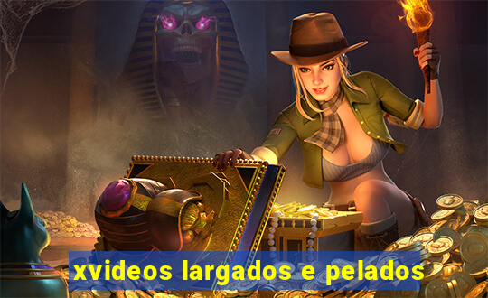 xvideos largados e pelados