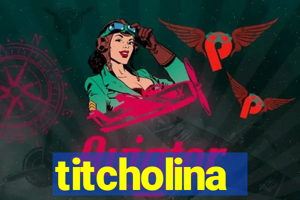 titcholina