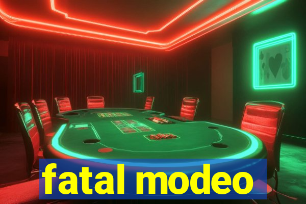 fatal modeo