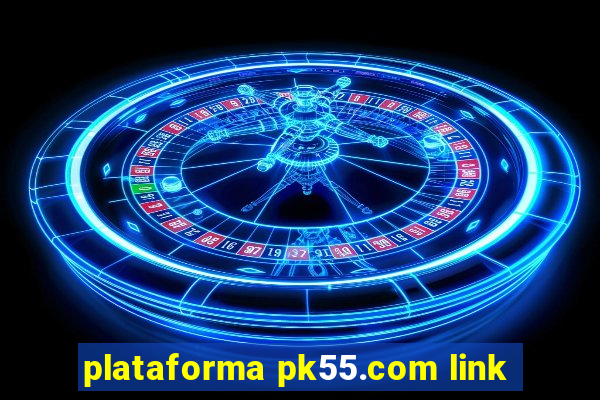 plataforma pk55.com link