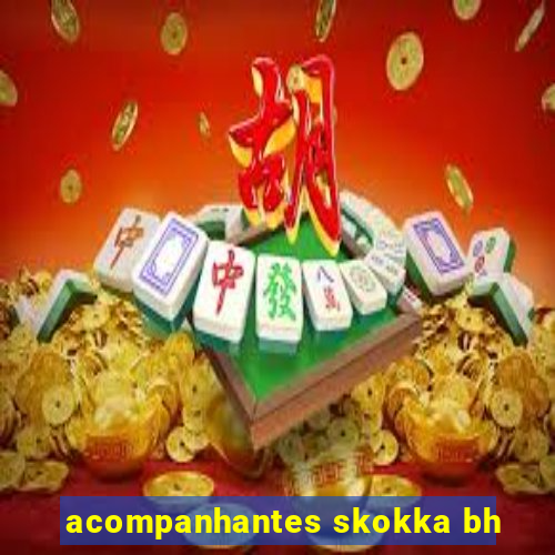 acompanhantes skokka bh
