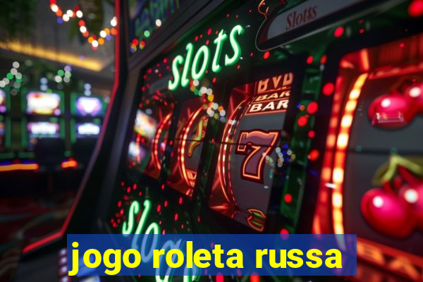 jogo roleta russa