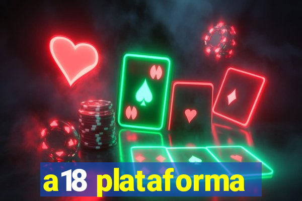 a18 plataforma