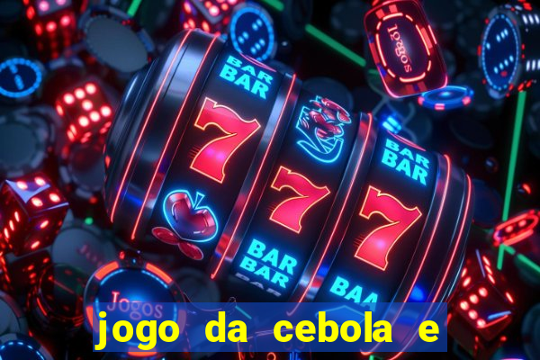 jogo da cebola e da berinjela