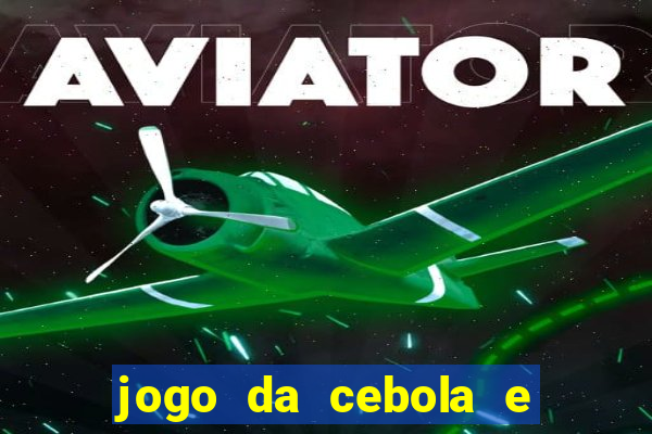 jogo da cebola e da berinjela