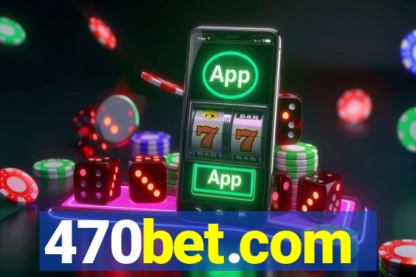 470bet.com