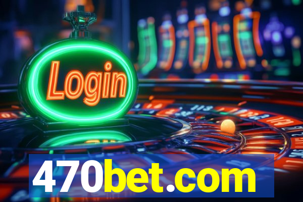 470bet.com