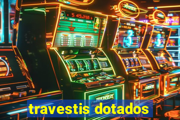 travestis dotados