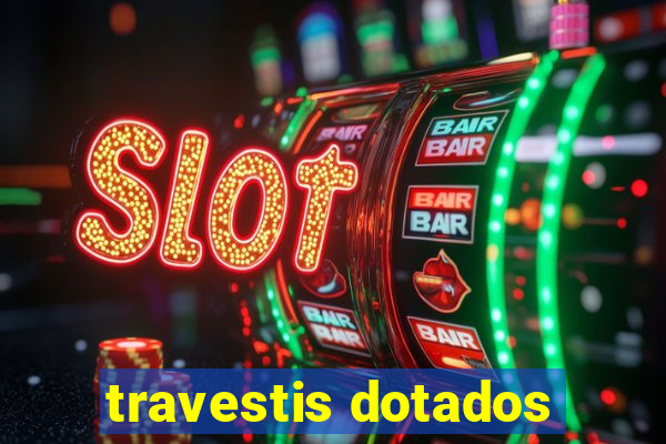 travestis dotados