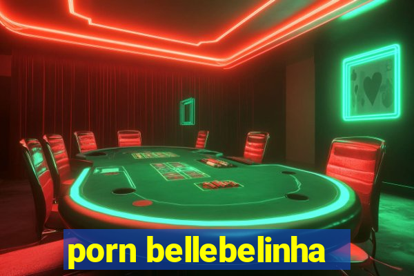porn bellebelinha