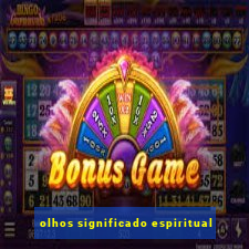 olhos significado espiritual