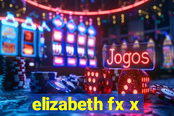 elizabeth fx x