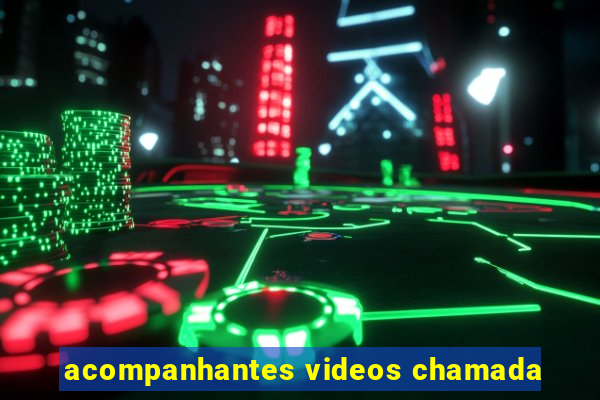 acompanhantes videos chamada