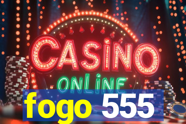 fogo 555
