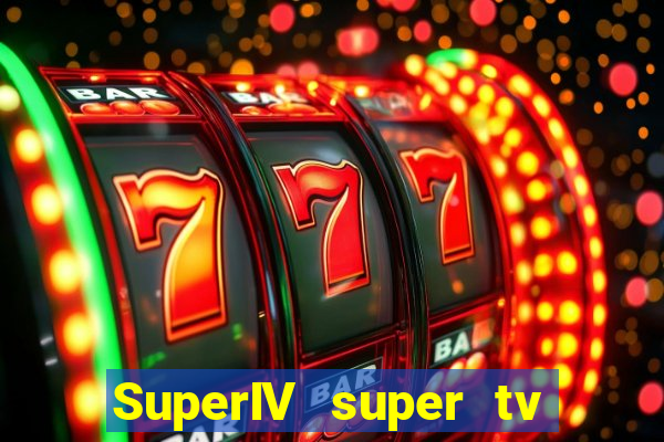 SuperIV super tv ao vivo super super
