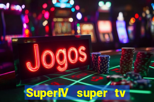 SuperIV super tv ao vivo super super