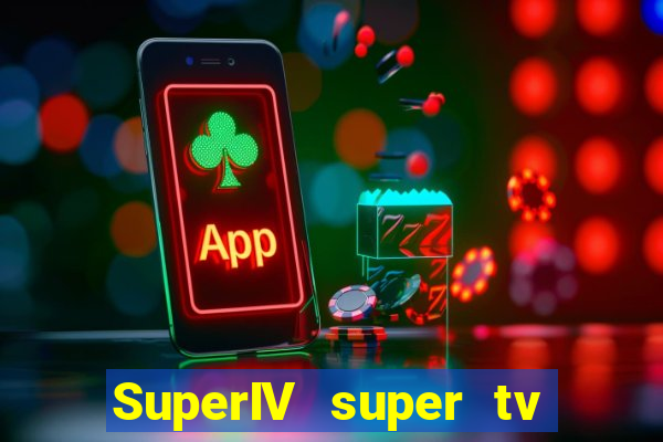 SuperIV super tv ao vivo super super