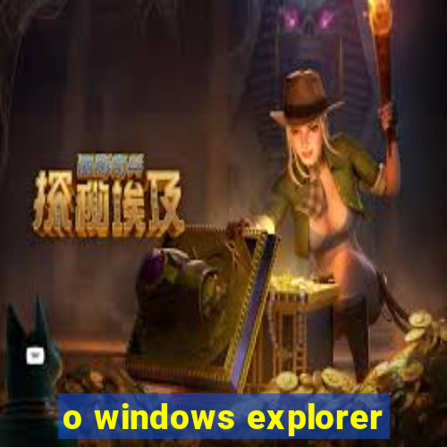 o windows explorer