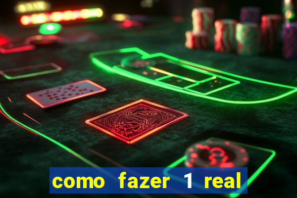 como fazer 1 real virar 100