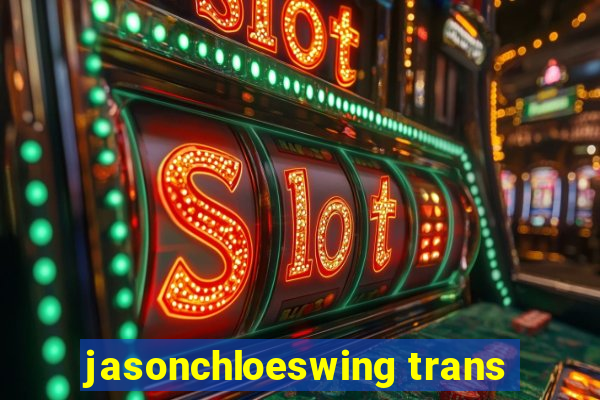 jasonchloeswing trans