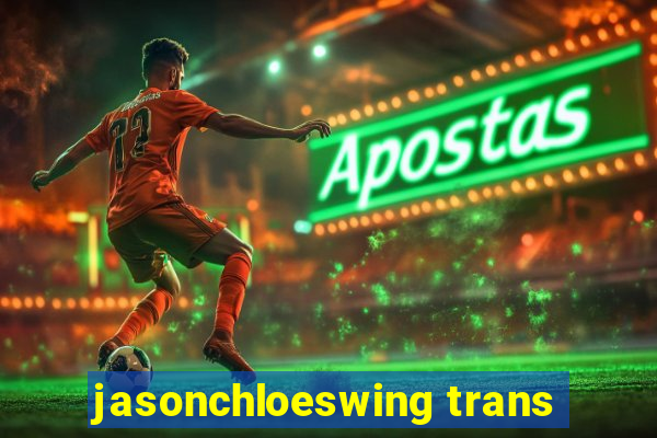 jasonchloeswing trans