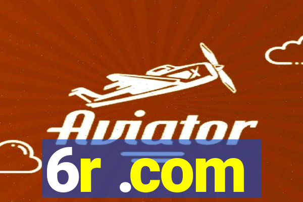 6r .com