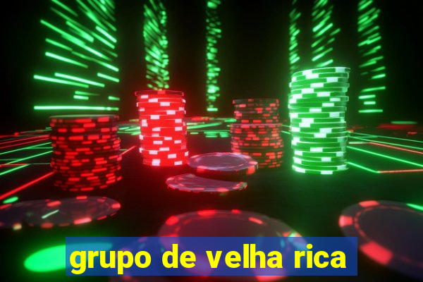 grupo de velha rica