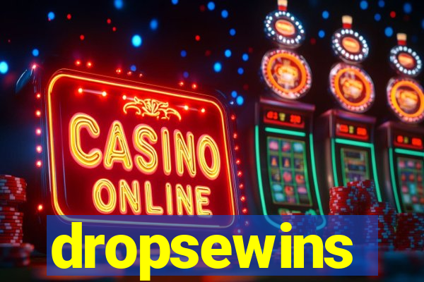 dropsewins